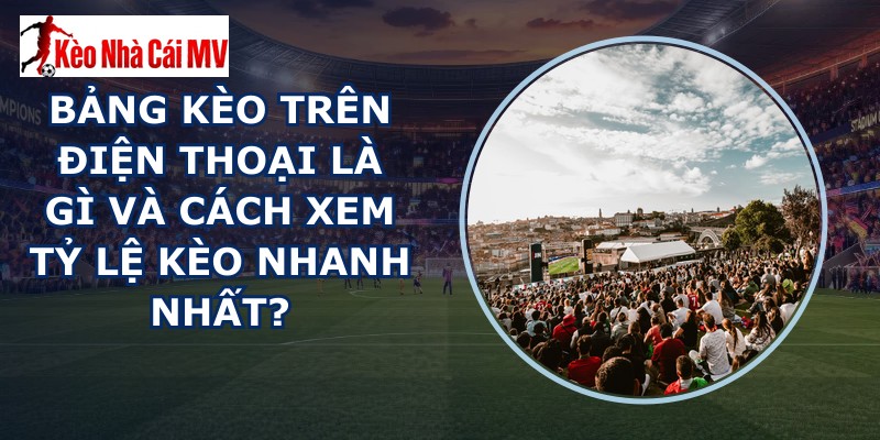 Bảng Kèo Trên Điện Thoại
