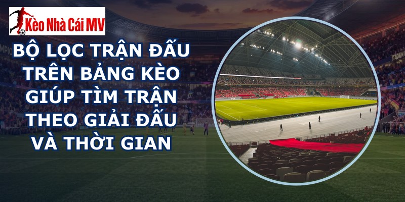 Bộ Lọc Trận Đấu Trên Bảng Kèo