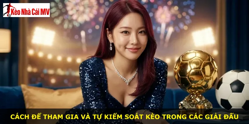 Cách để tham gia và tự kiểm soát kèo trong các giải đấu
