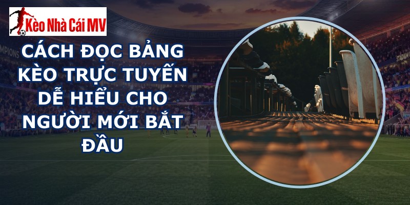 Cách Đọc Bảng Kèo Trực Tuyến