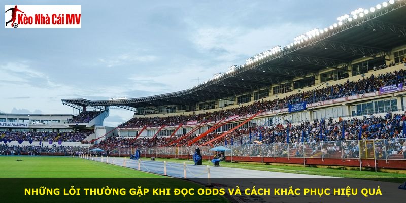 Những lỗi thường gặp khi đọc odds và cách khắc phục hiệu quả