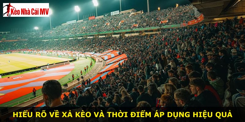 Hiểu rõ về xả kèo và thời điểm áp dụng hiệu quả