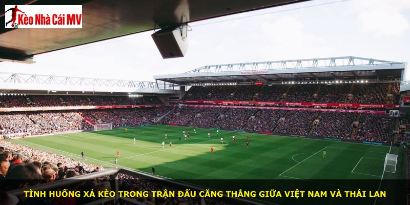 Tình huống xả kèo trong trận đấu căng thẳng giữa Việt Nam và Thái Lan