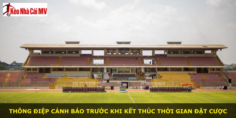 Thông điệp cảnh báo trước khi kết thúc thời gian đặt cược