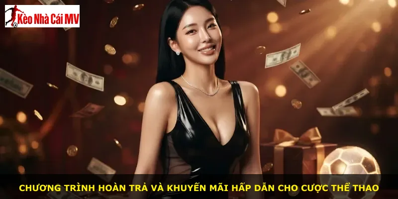 Chương trình hoàn trả và khuyến mãi hấp dẫn cho cược thể thao