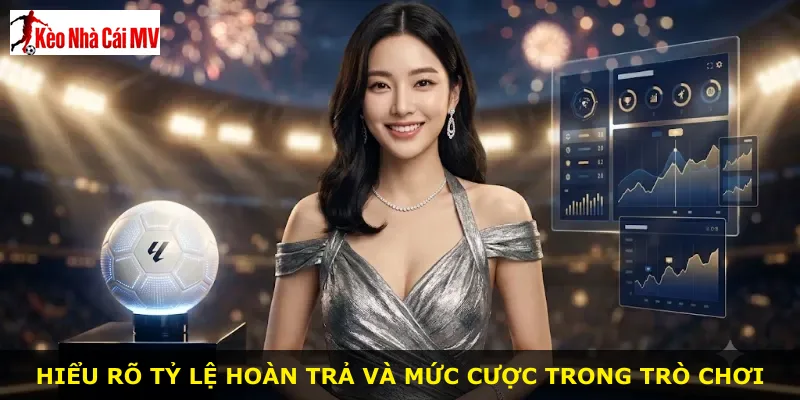 Hiểu rõ tỷ lệ hoàn trả và mức cược trong trò chơi