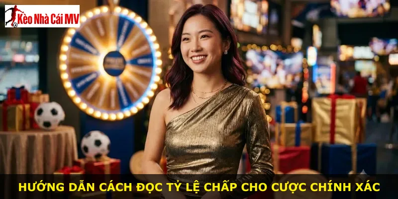 Hướng dẫn cách đọc tỷ lệ chấp cho cược chính xác