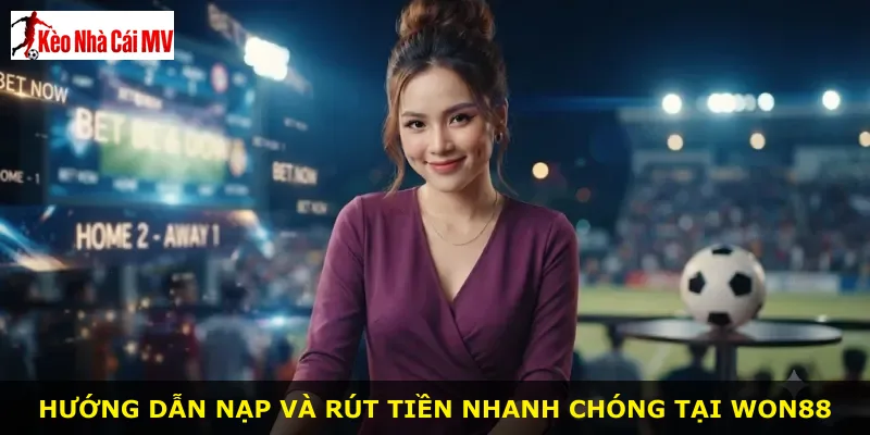 Hướng dẫn nạp và rút tiền nhanh chóng tại Won88