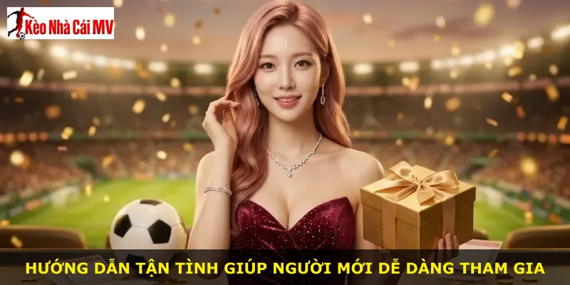 Hướng dẫn tận tình giúp người mới dễ dàng tham gia