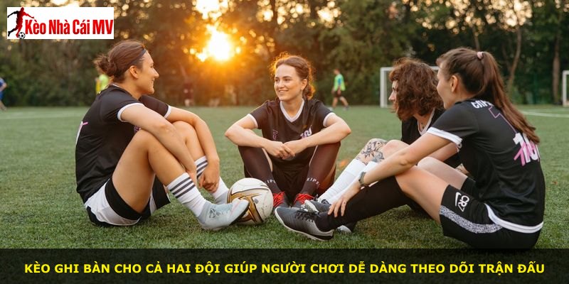 Kèo ghi bàn cho cả hai đội giúp người chơi dễ dàng theo dõi trận đấu