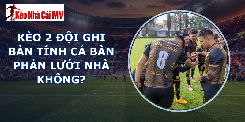 kèo 2 đội ghi bàn