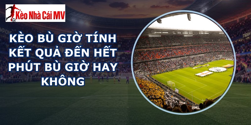 kèo bù giờ