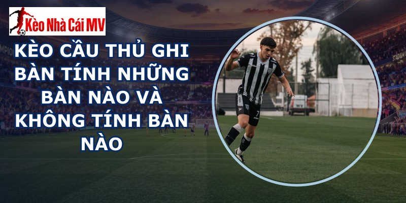 kèo cầu thủ ghi bàn