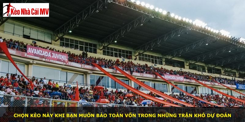 Chọn kèo này khi bạn muốn bảo toàn vốn trong những trận khó dự đoán