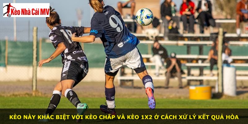 Kèo này khác biệt với kèo chấp và kèo 1X2 ở cách xử lý kết quả hòa