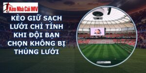 kèo giữ sạch lưới