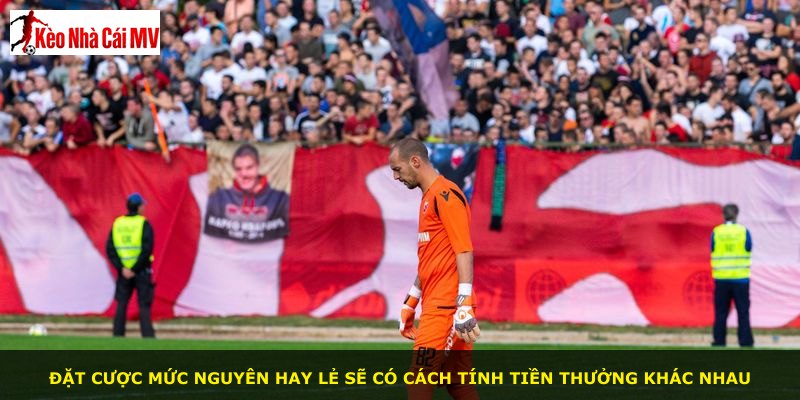 Đặt cược mức nguyên hay lẻ sẽ có cách tính tiền thưởng khác nhau