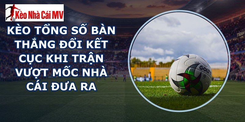 kèo tổng số bàn thắng