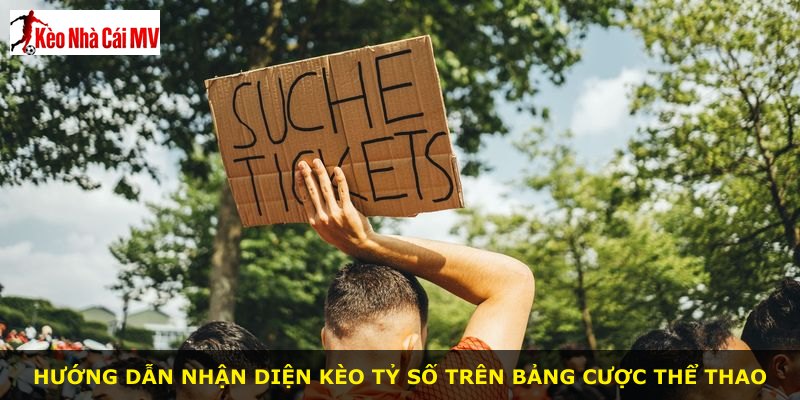 Hướng dẫn nhận diện kèo tỷ số trên bảng cược thể thao