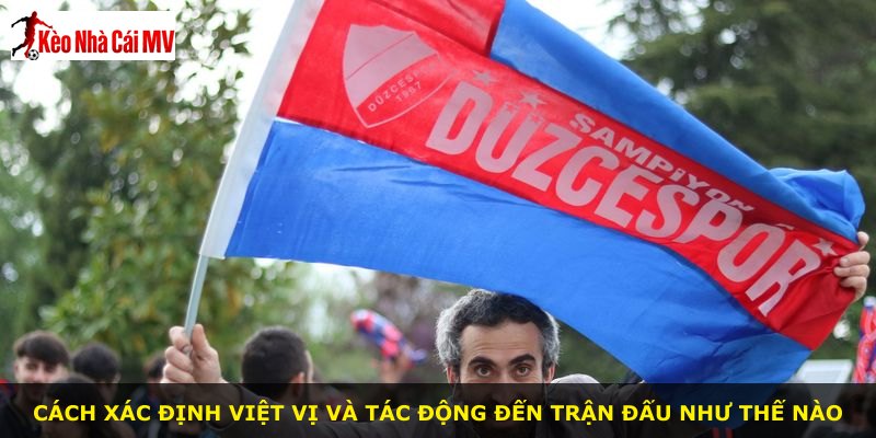 Cách xác định việt vị và tác động đến trận đấu như thế nào