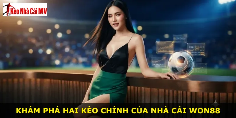 Khám phá hai kèo chính của nhà cái Won88