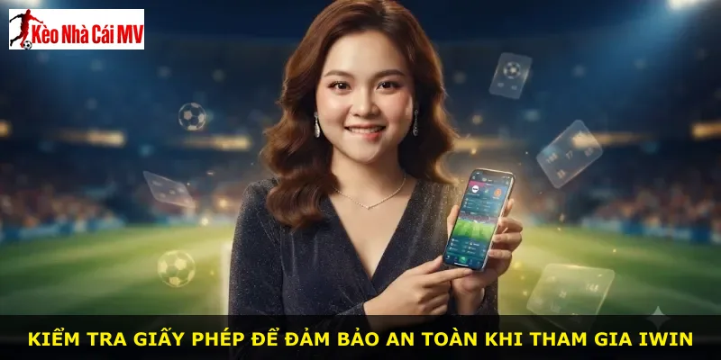 Kiểm tra giấy phép để đảm bảo an toàn khi tham gia Iwin