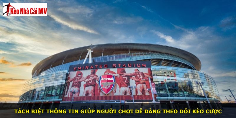 Tách biệt thông tin giúp người chơi dễ dàng theo dõi kèo cược