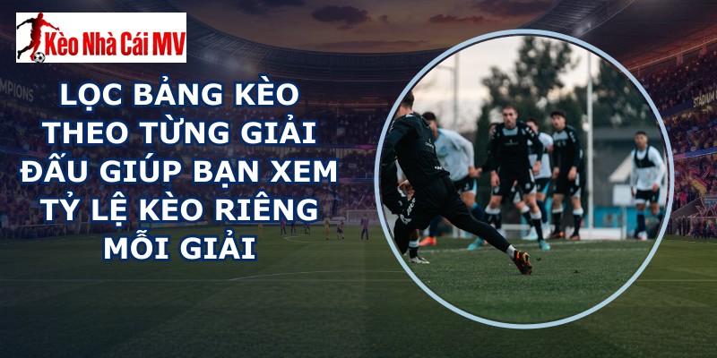 Lọc Bảng Kèo Theo Từng Giải Đấu