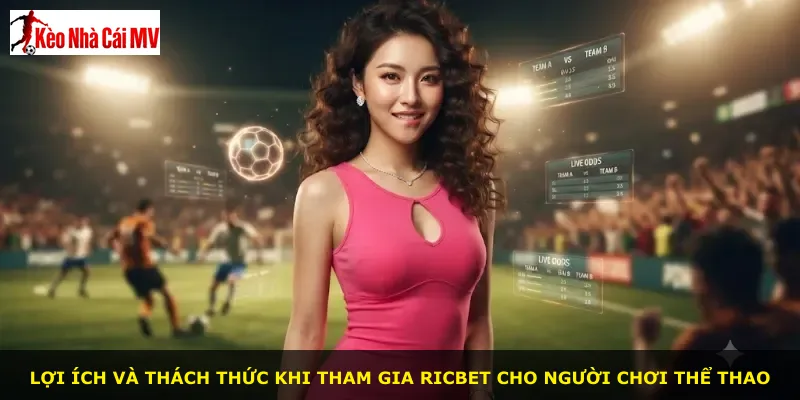 Lợi ích và thách thức khi tham gia Ricbet cho người chơi thể thao