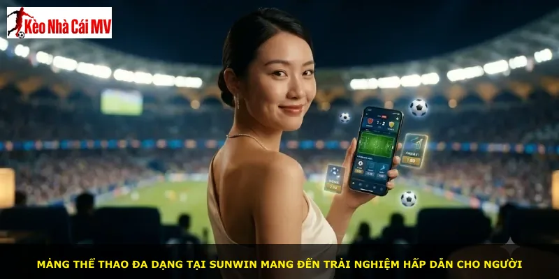 Mảng thể thao đa dạng tại Sunwin mang đến trải nghiệm hấp dẫn cho người
