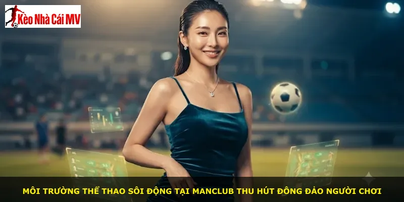 Môi trường thể thao sôi động tại Manclub thu hút đông đảo người chơi