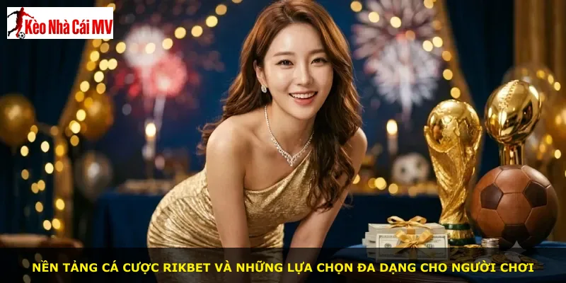 Nền tảng cá cược Rikbet và những lựa chọn đa dạng cho người chơi