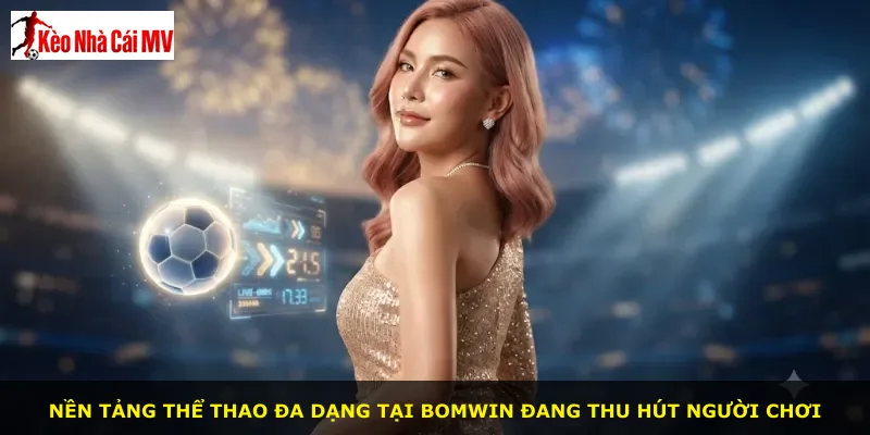 Nền tảng thể thao đa dạng tại Bomwin đang thu hút người chơi