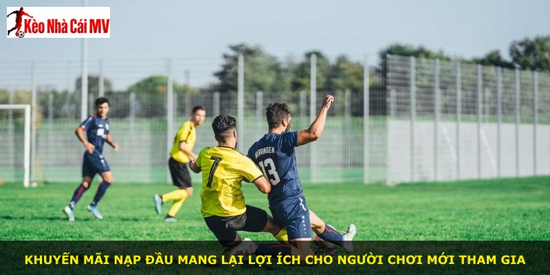 Khuyến mãi nạp đầu mang lại lợi ích cho người chơi mới tham gia