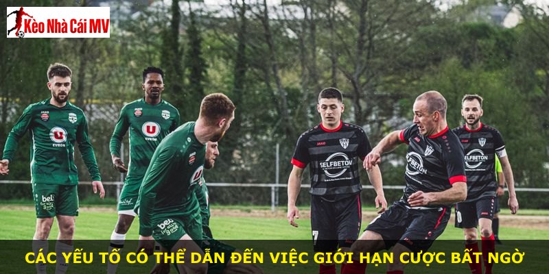 Các yếu tố có thể dẫn đến việc giới hạn cược bất ngờ