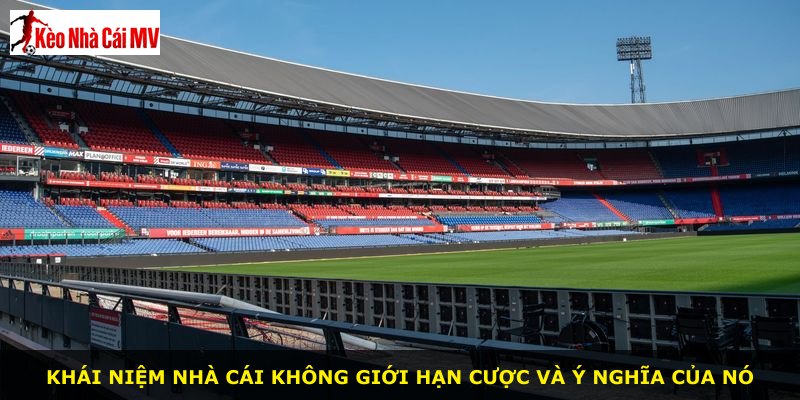 Khái niệm nhà cái không giới hạn cược và ý nghĩa của nó