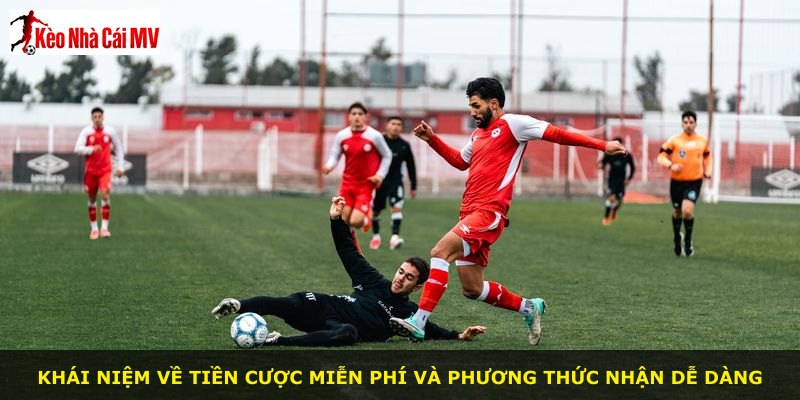 Khái niệm về tiền cược miễn phí và phương thức nhận dễ dàng