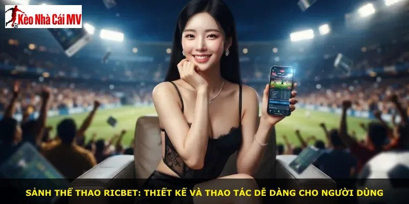 Sảnh thể thao Ricbet: Thiết kế và thao tác dễ dàng cho người dùng