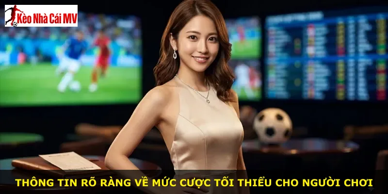 Thông tin rõ ràng về mức cược tối thiểu cho người chơi
