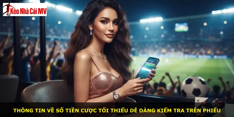Thông tin về số tiền cược tối thiểu dễ dàng kiểm tra trên phiếu